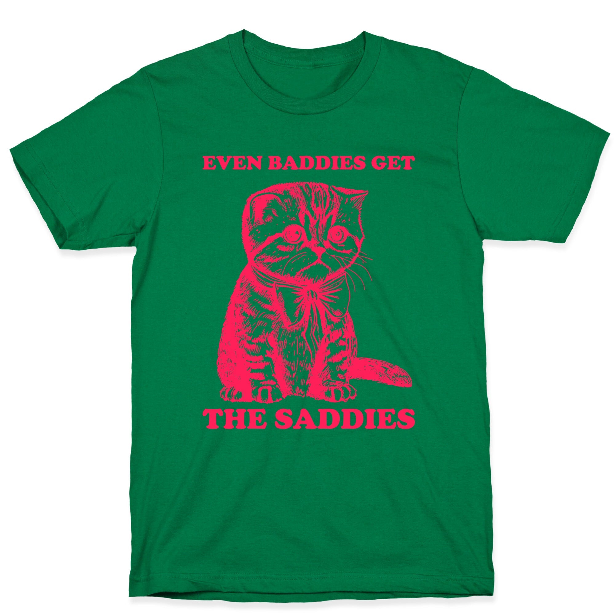 Even Baddies Get The Saddies T-Shirt