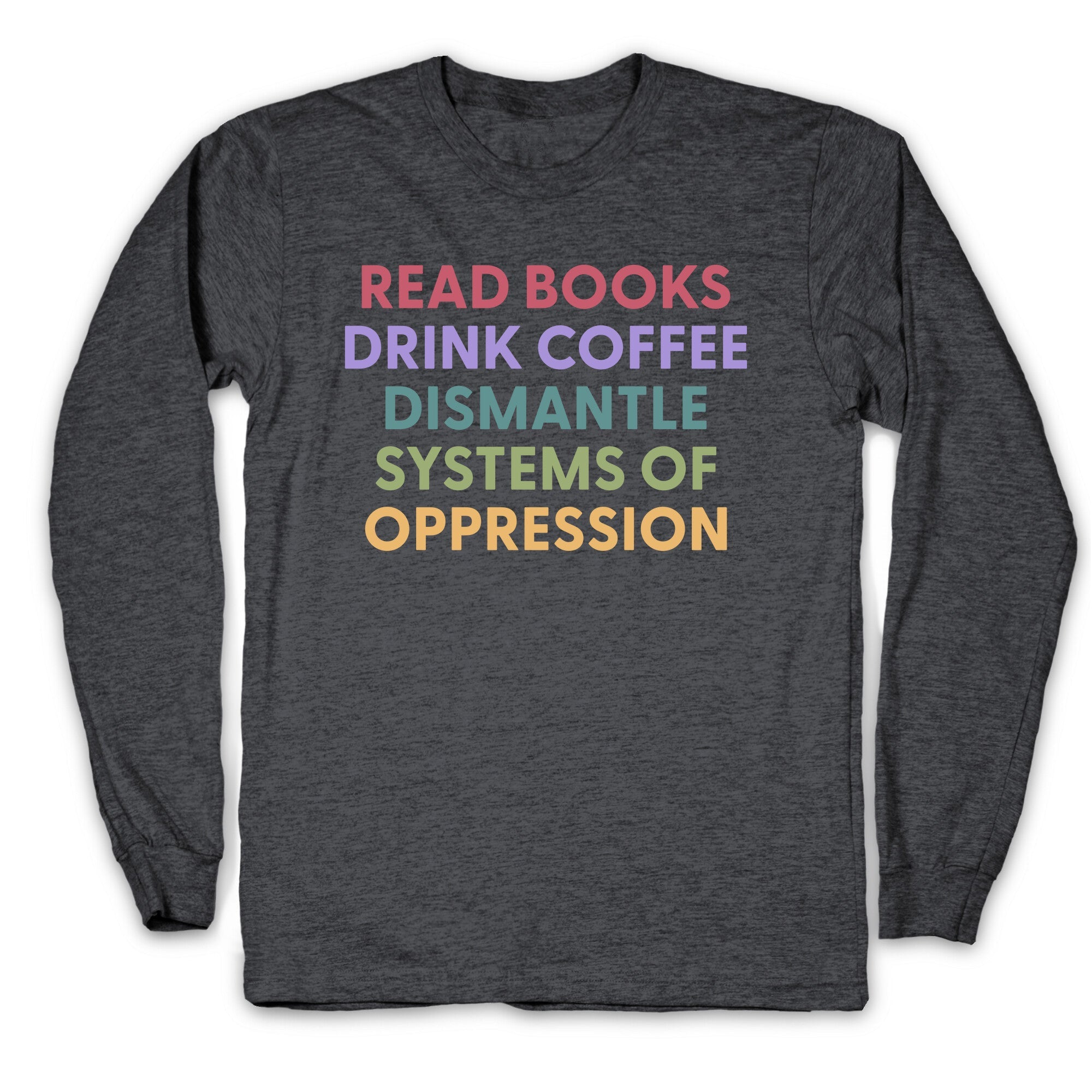Dismantle Systems Of Oppression Longsleeve Tee