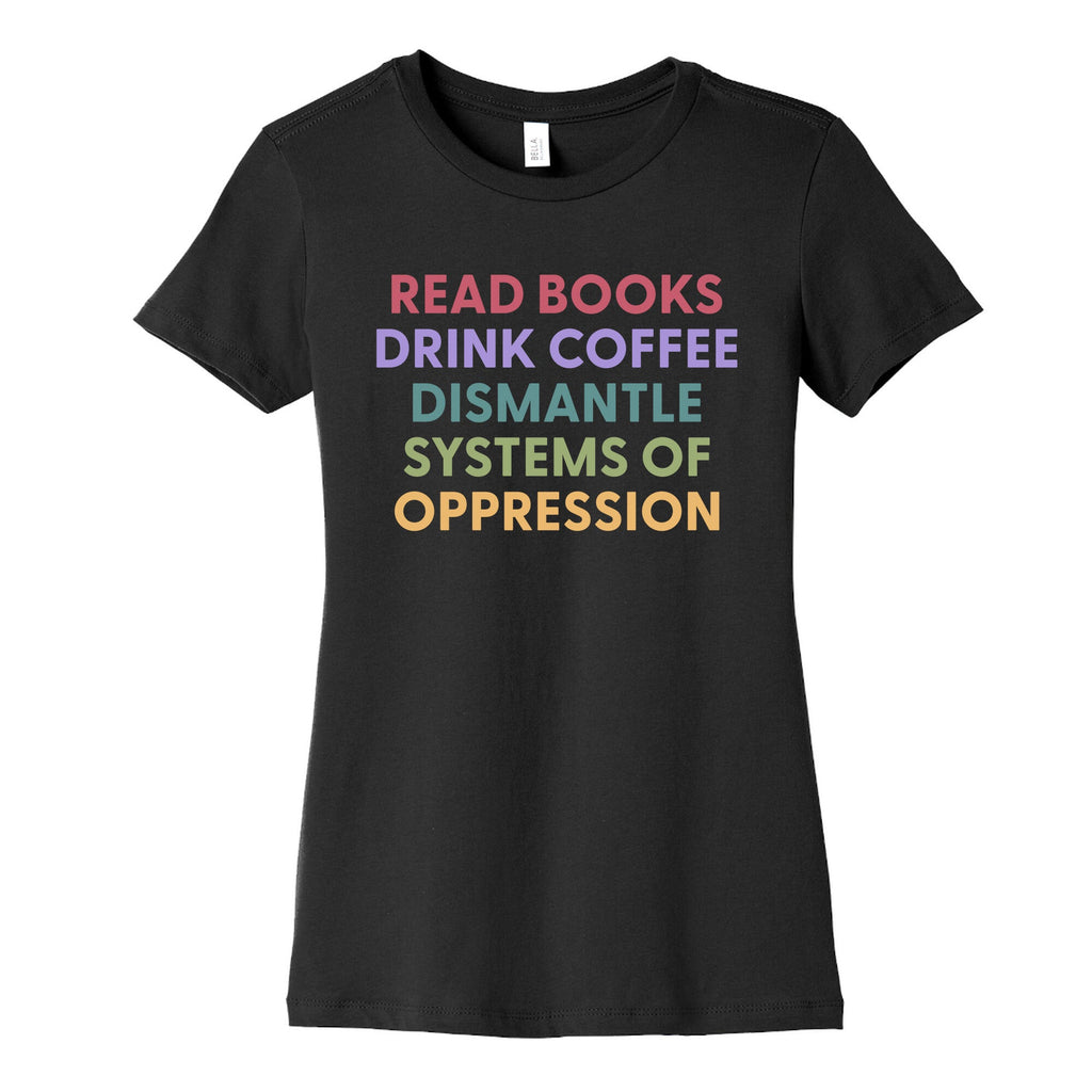 Dismantle Systems Of Oppression Womens Cotton Tee