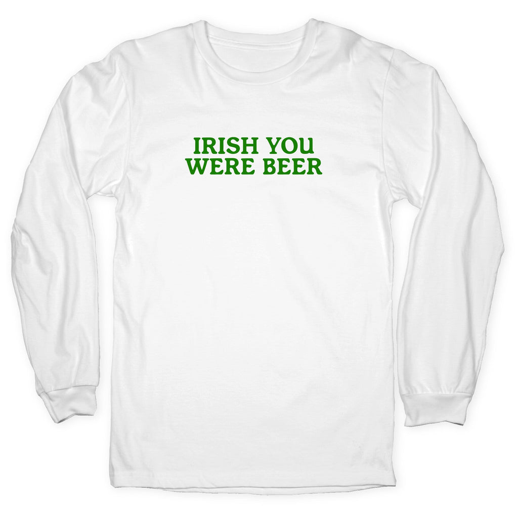 Irish You Were Beer Longsleeve Tee