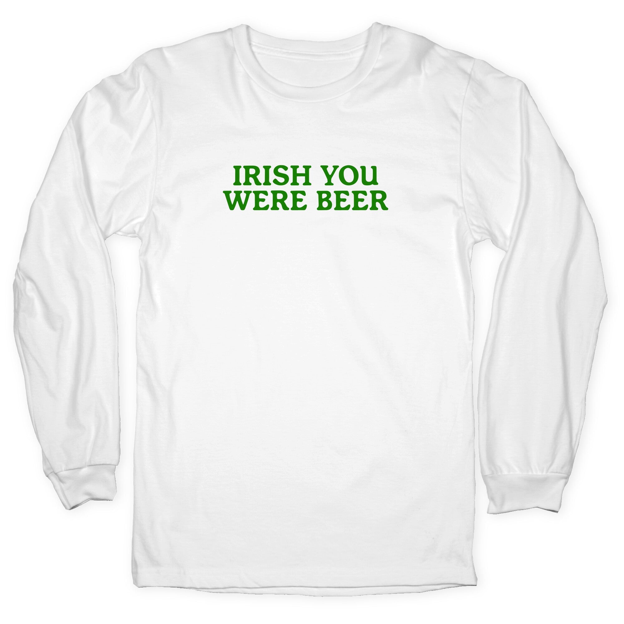 Irish You Were Beer Longsleeve Tee