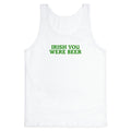 Irish You Were Beer Tank Top