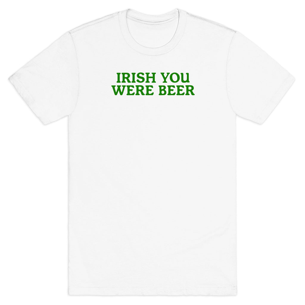 Irish You Were Beer T-Shirt