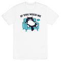 If You Need Me Dont T-Shirt