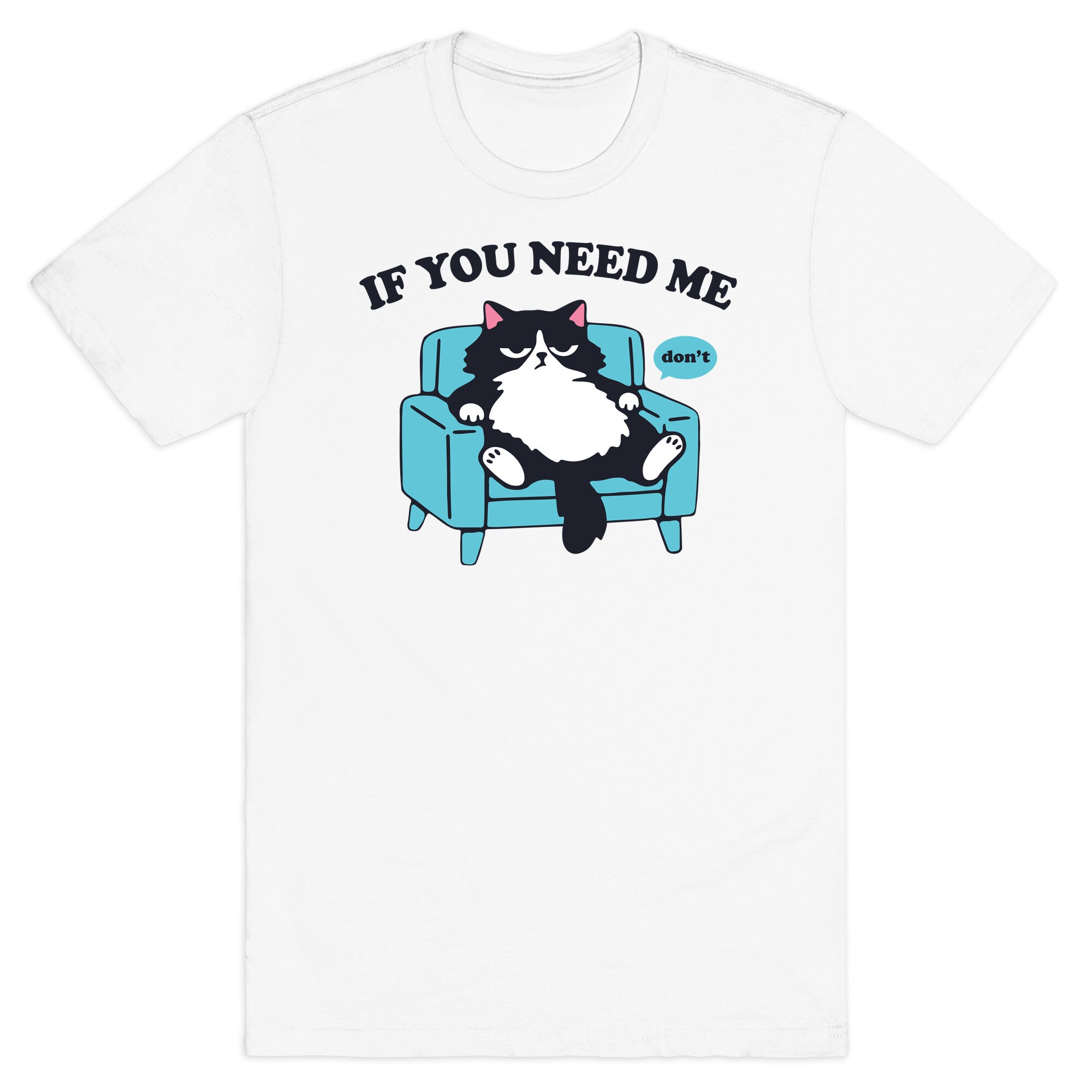 If You Need Me Dont T-Shirt