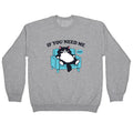 If You Need Me Dont Crewneck Sweatshirt