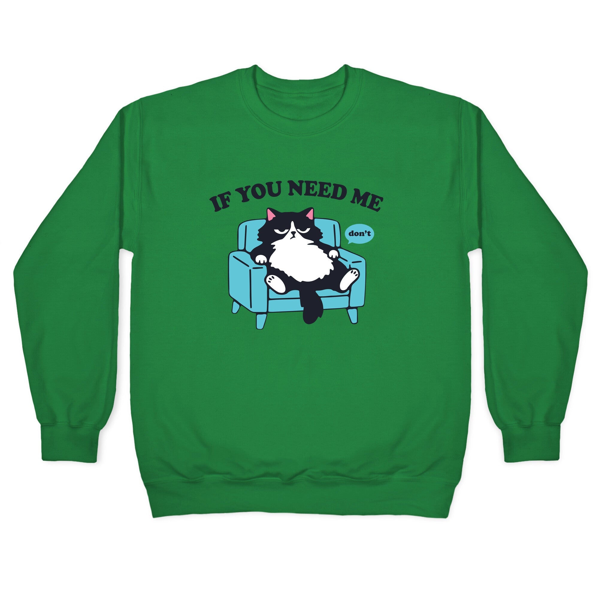 If You Need Me Dont Crewneck Sweatshirt