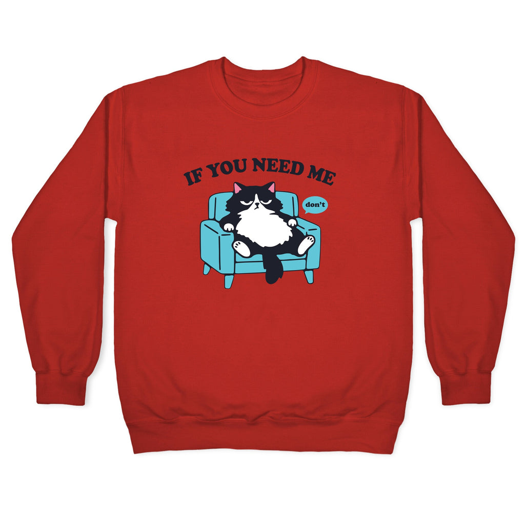 If You Need Me Dont Crewneck Sweatshirt