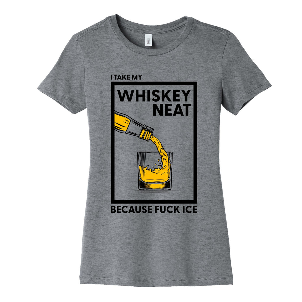 I Take My Whiskey Neat Because Fuck ICE Womens Cotton Tee