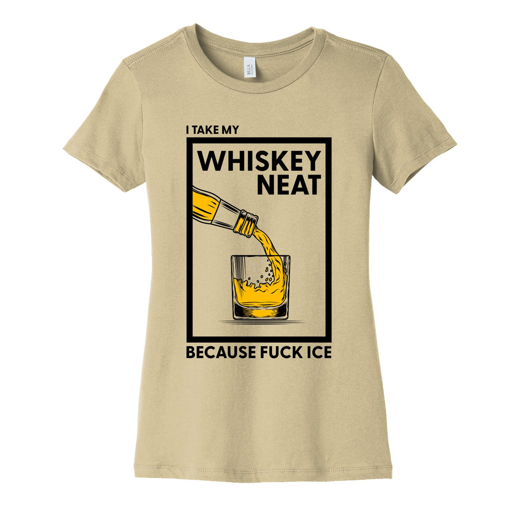 I Take My Whiskey Neat Because Fuck ICE Womens Cotton Tee