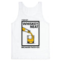 I Take My Whiskey Neat Because Fuck ICE Tank Top