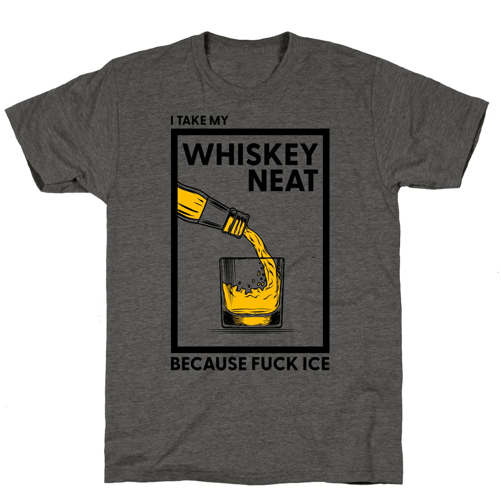 I Take My Whiskey Neat Because Fuck ICE Unisex Triblend Tee