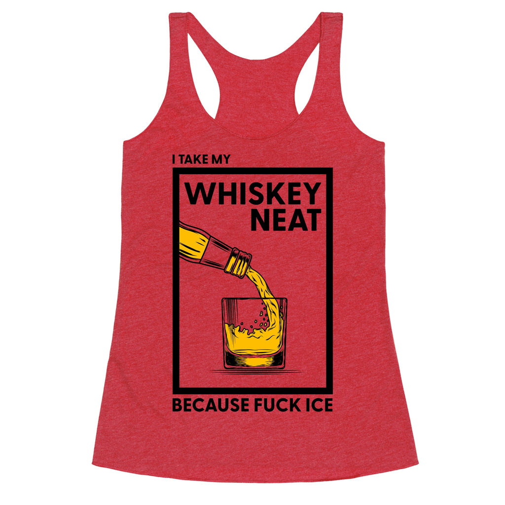 I Take My Whiskey Neat Because Fuck ICE Racerback Tank
