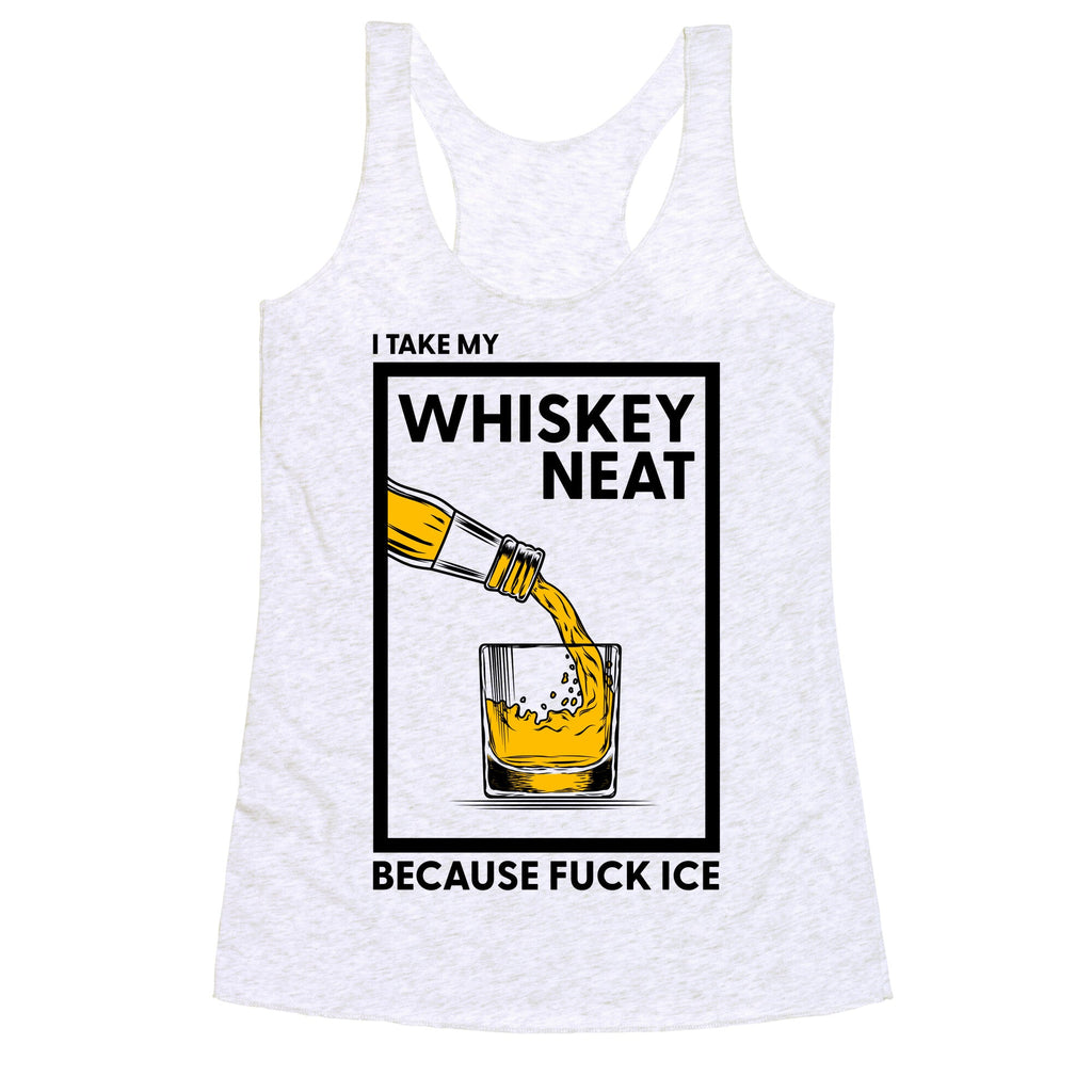 I Take My Whiskey Neat Because Fuck ICE Racerback Tank