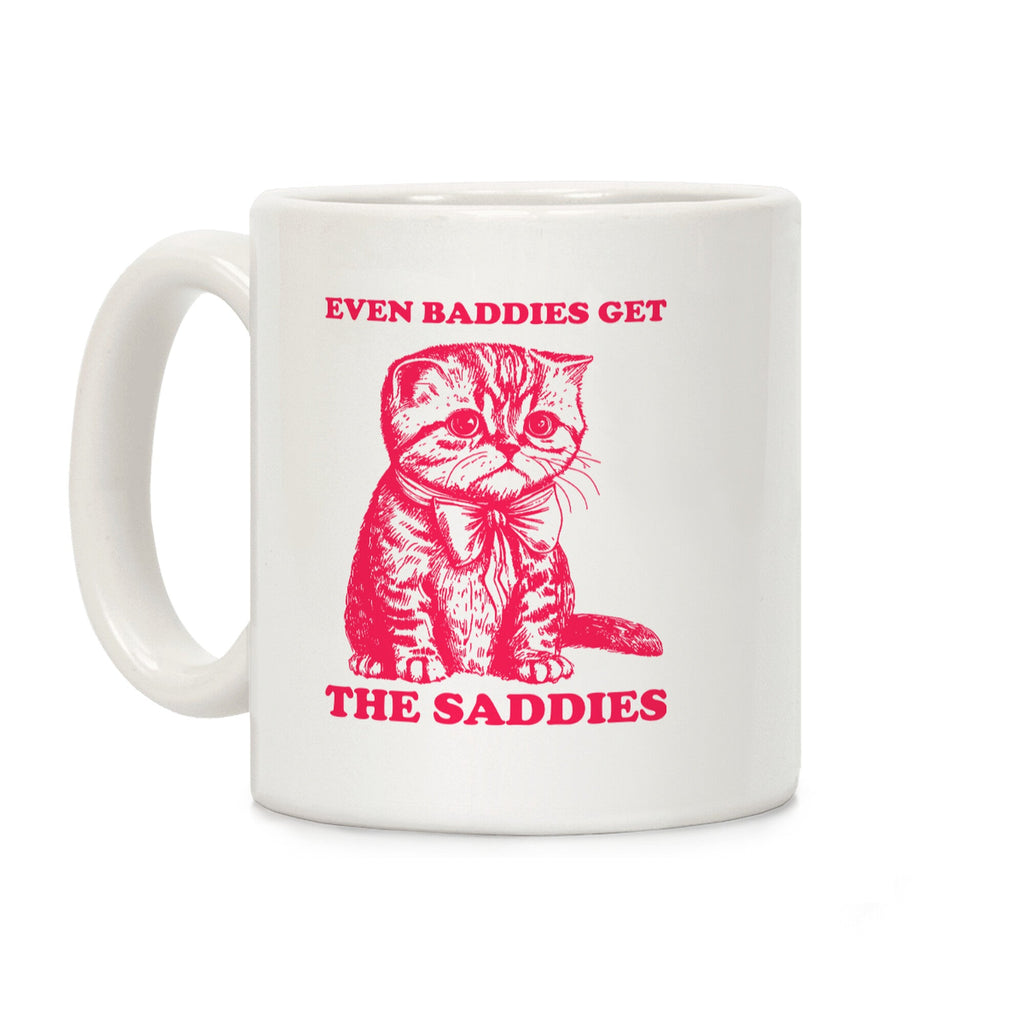 Even Baddies Get The Saddies Coffee Mug