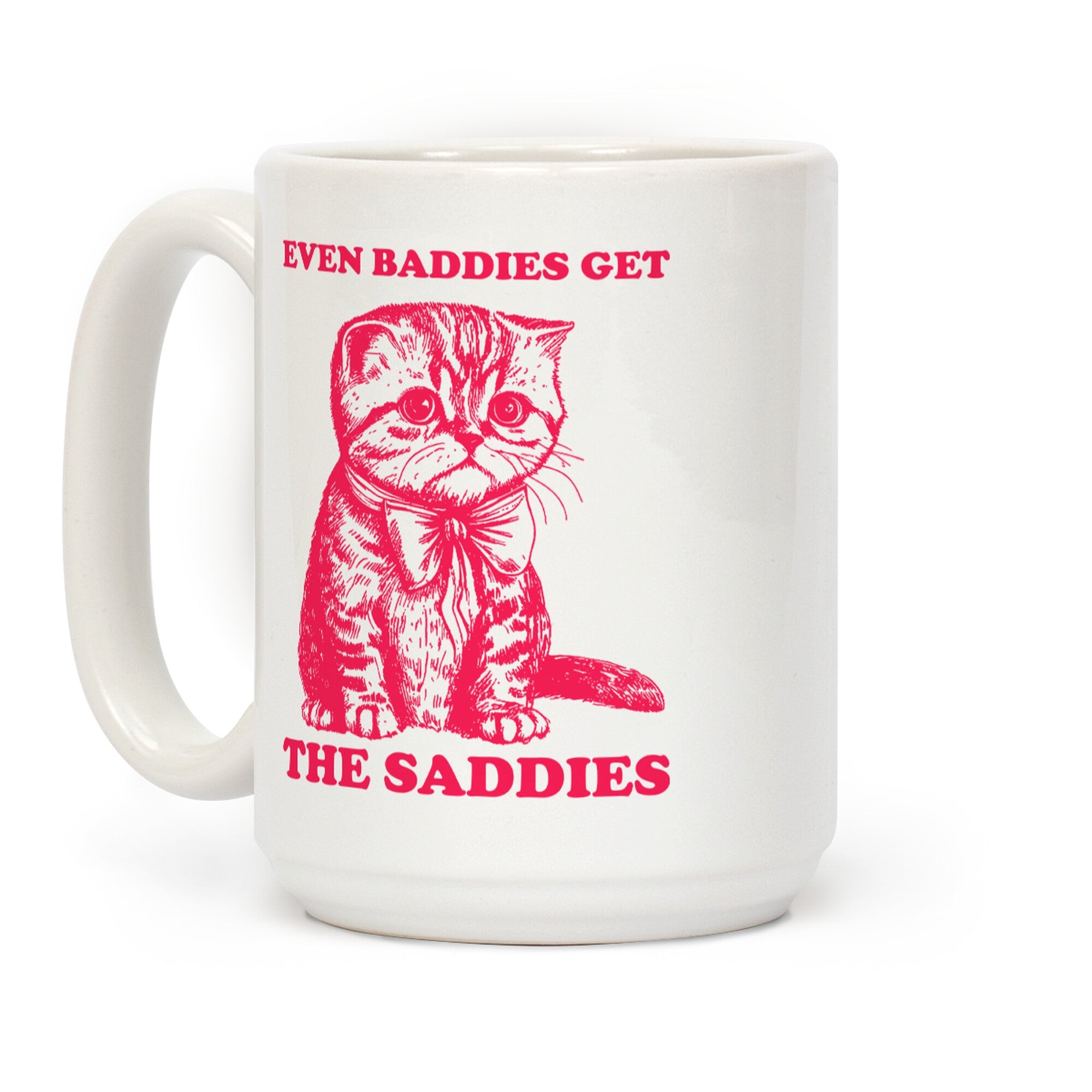 Even Baddies Get The Saddies Coffee Mug