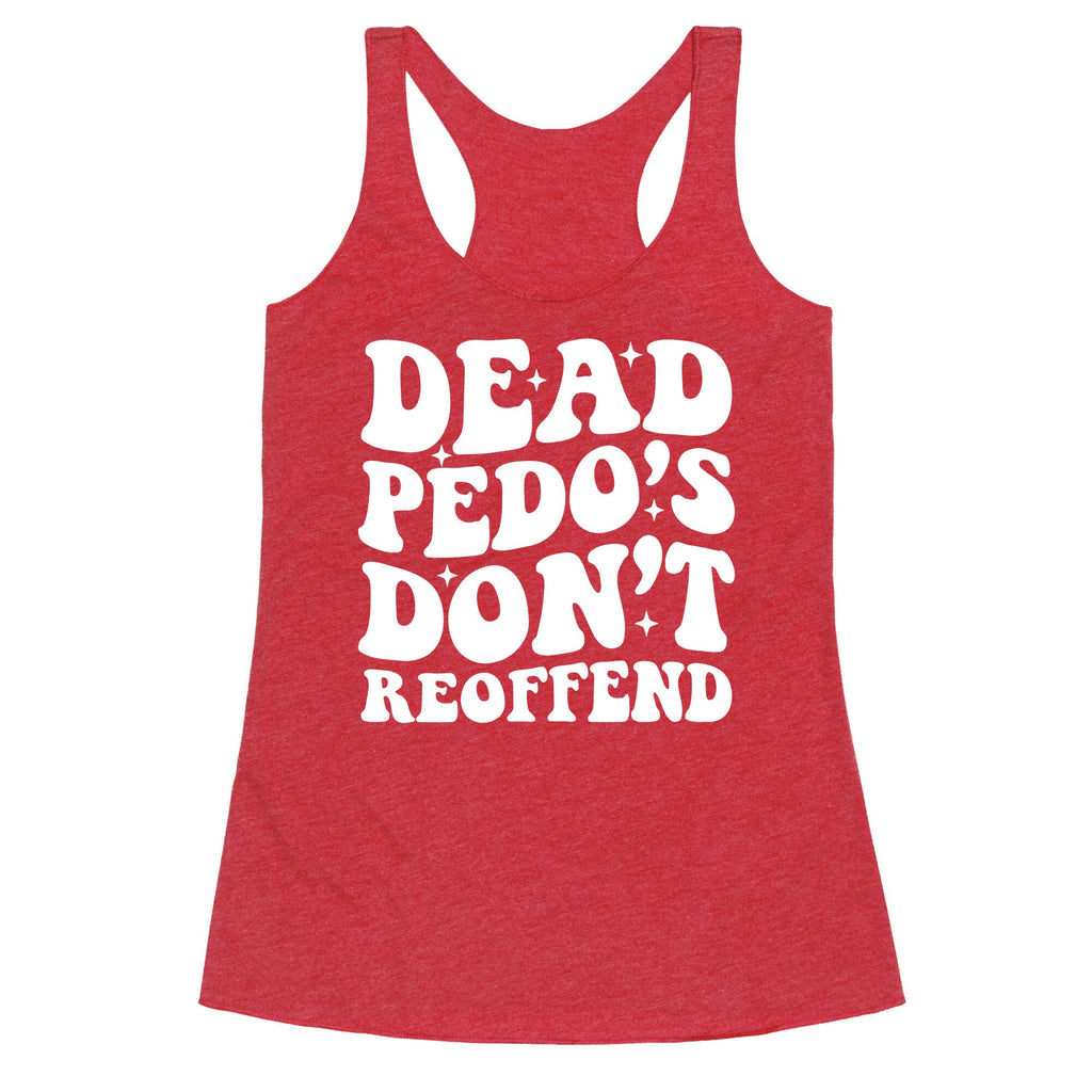 Dead Pedos Dont Reoffend Racerback Tank