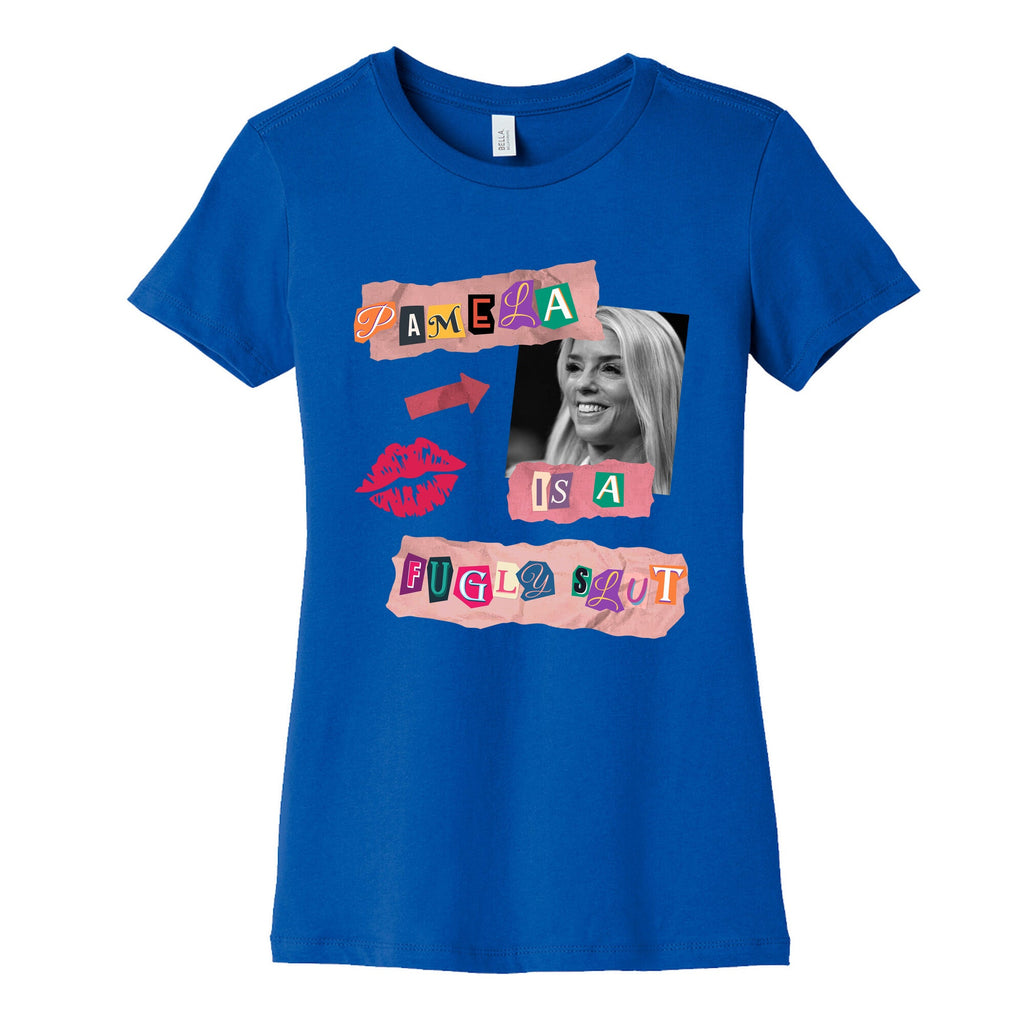 Pamela Is A Fugly Slut Womens Cotton Tee