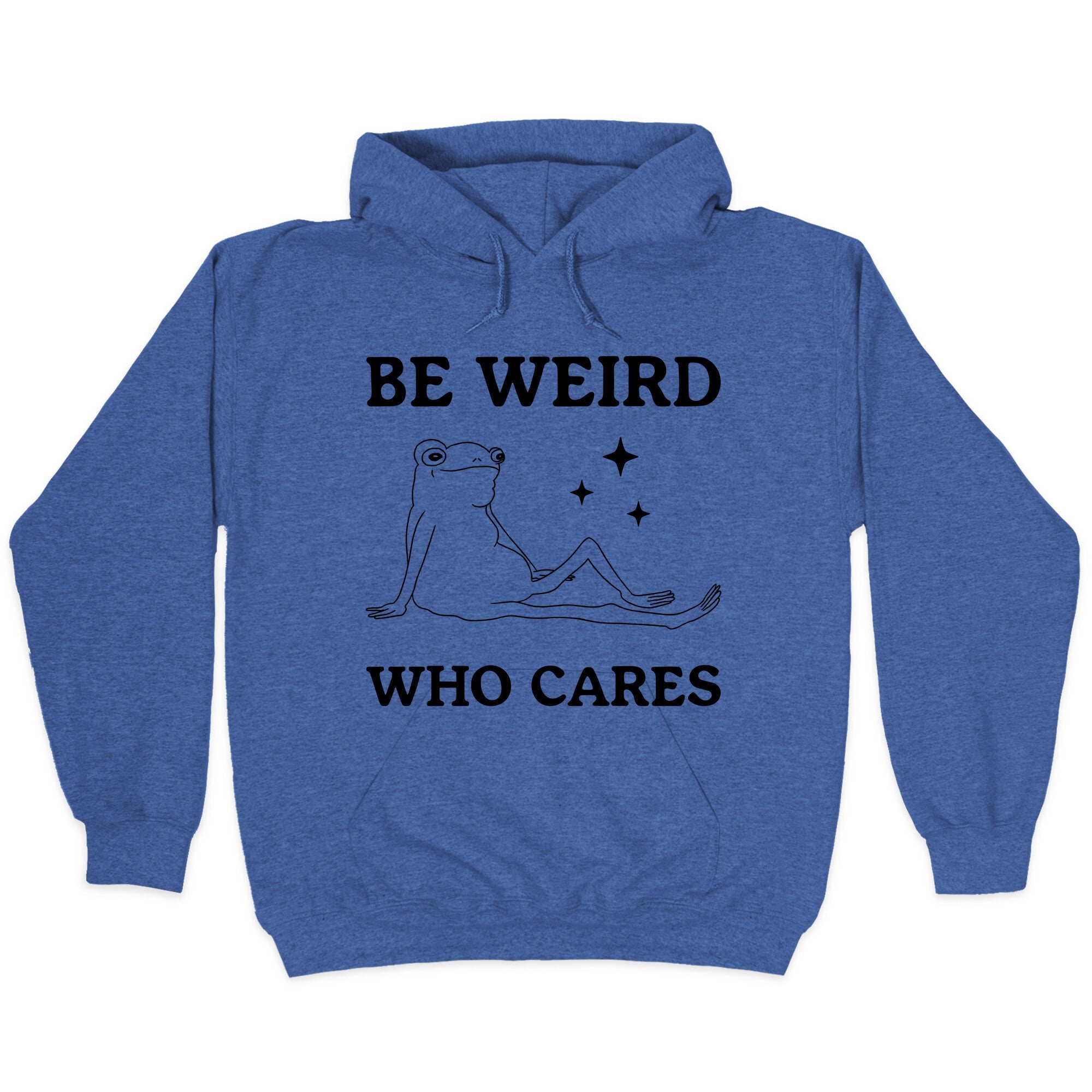 Be Weird Who Cares Hoodie