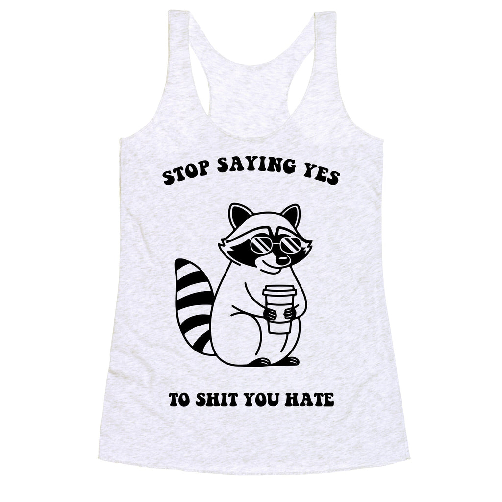 Stop Saying Yes To Shit You Hate Racerback Tank