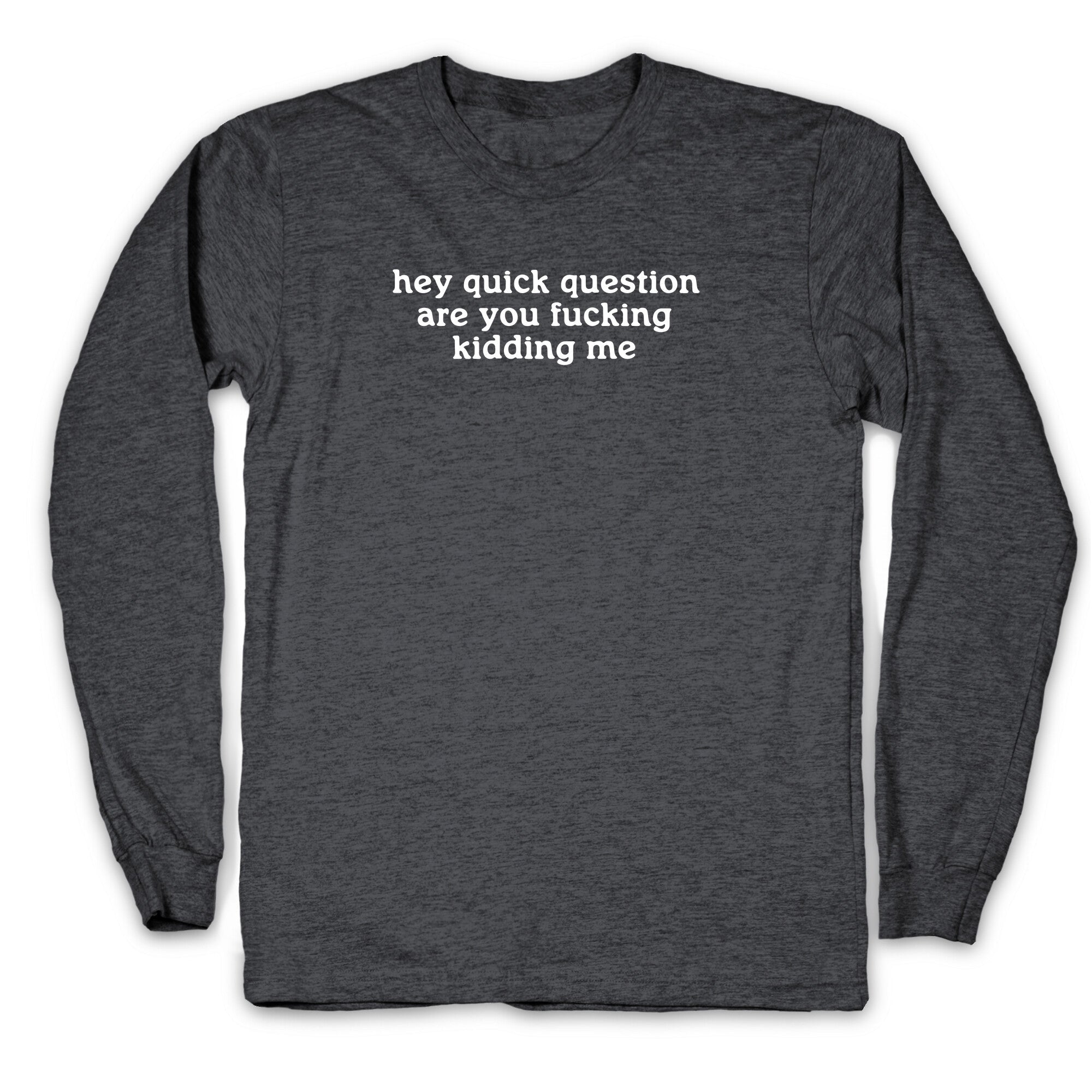 Quick Question Longsleeve Tee