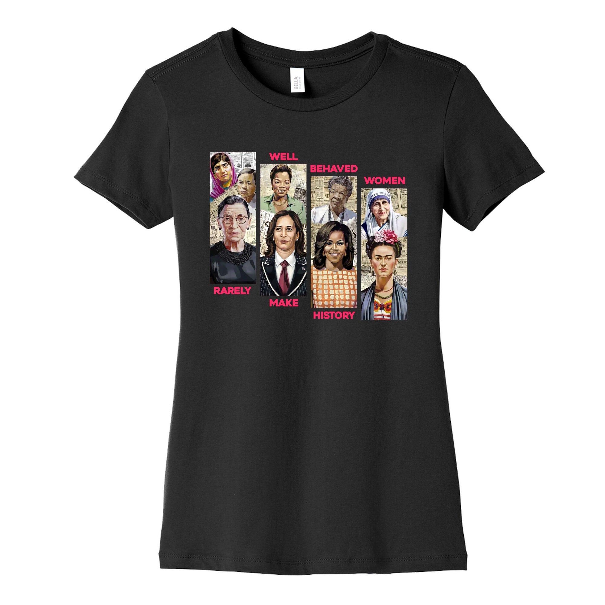 Well Behaved Women Rarely Make History Womens Cotton Tee