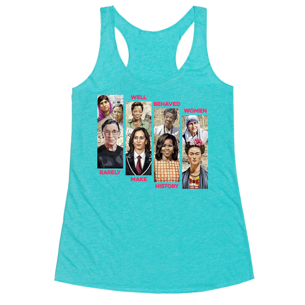 Well Behaved Women Rarely Make History Racerback Tank