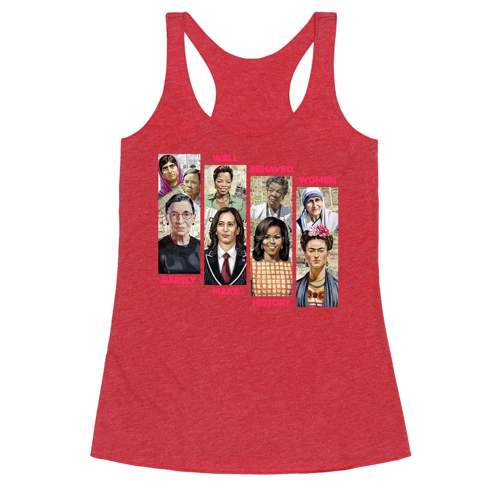 Well Behaved Women Rarely Make History Racerback Tank