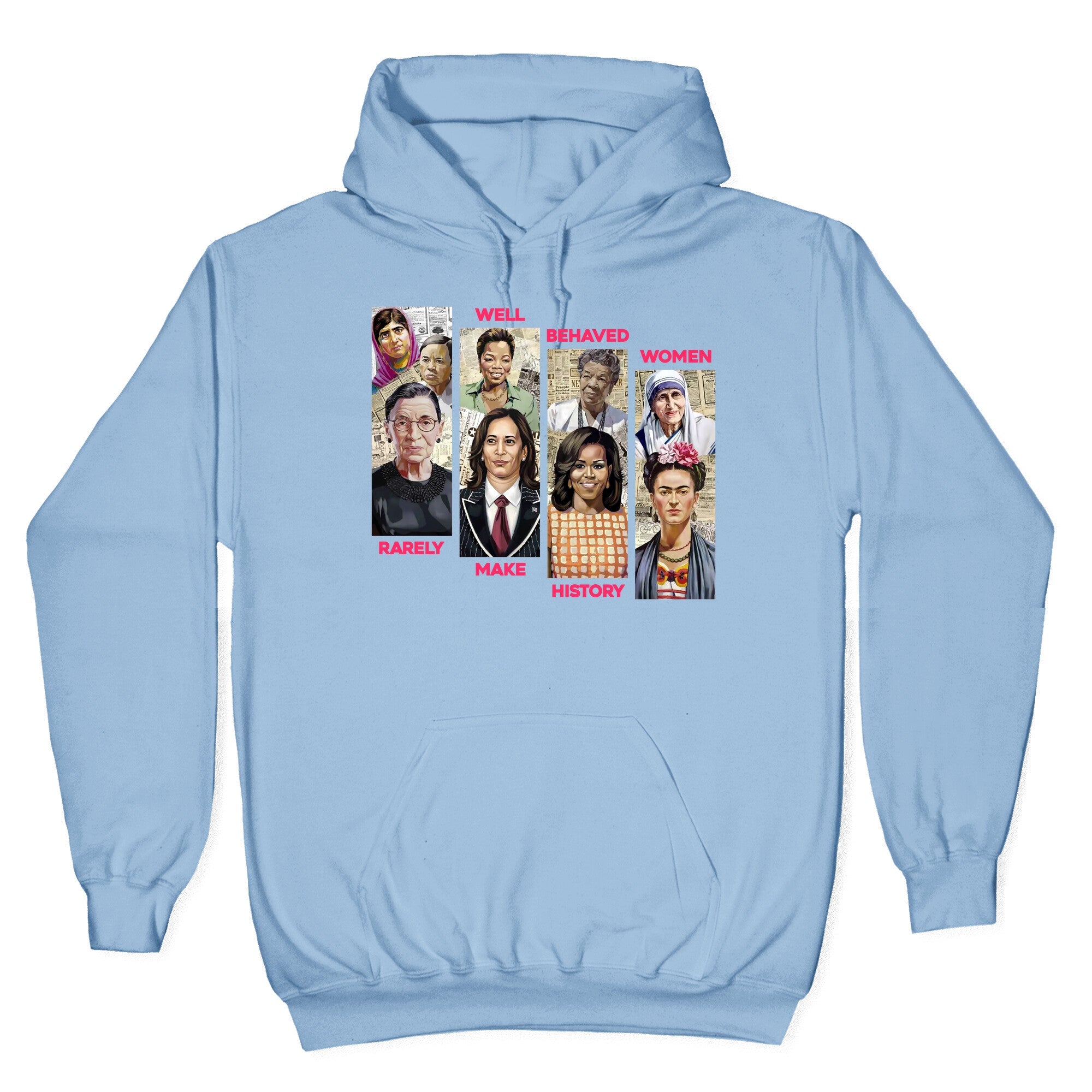 Well Behaved Women Rarely Make History Hoodie