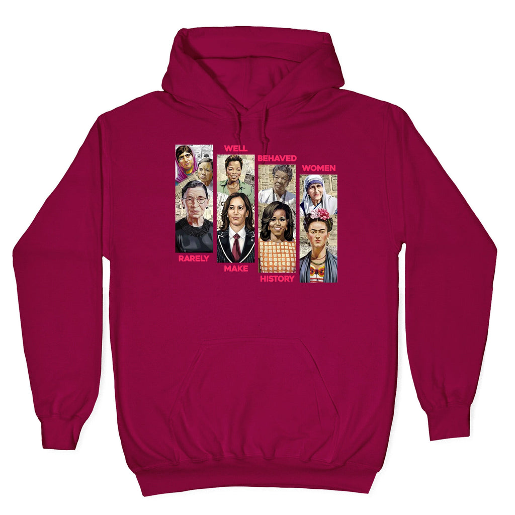 Well Behaved Women Rarely Make History Hoodie