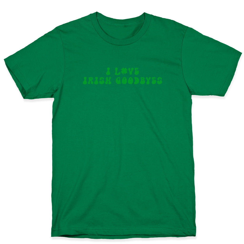 I Love Irish Goodbyes T-Shirt