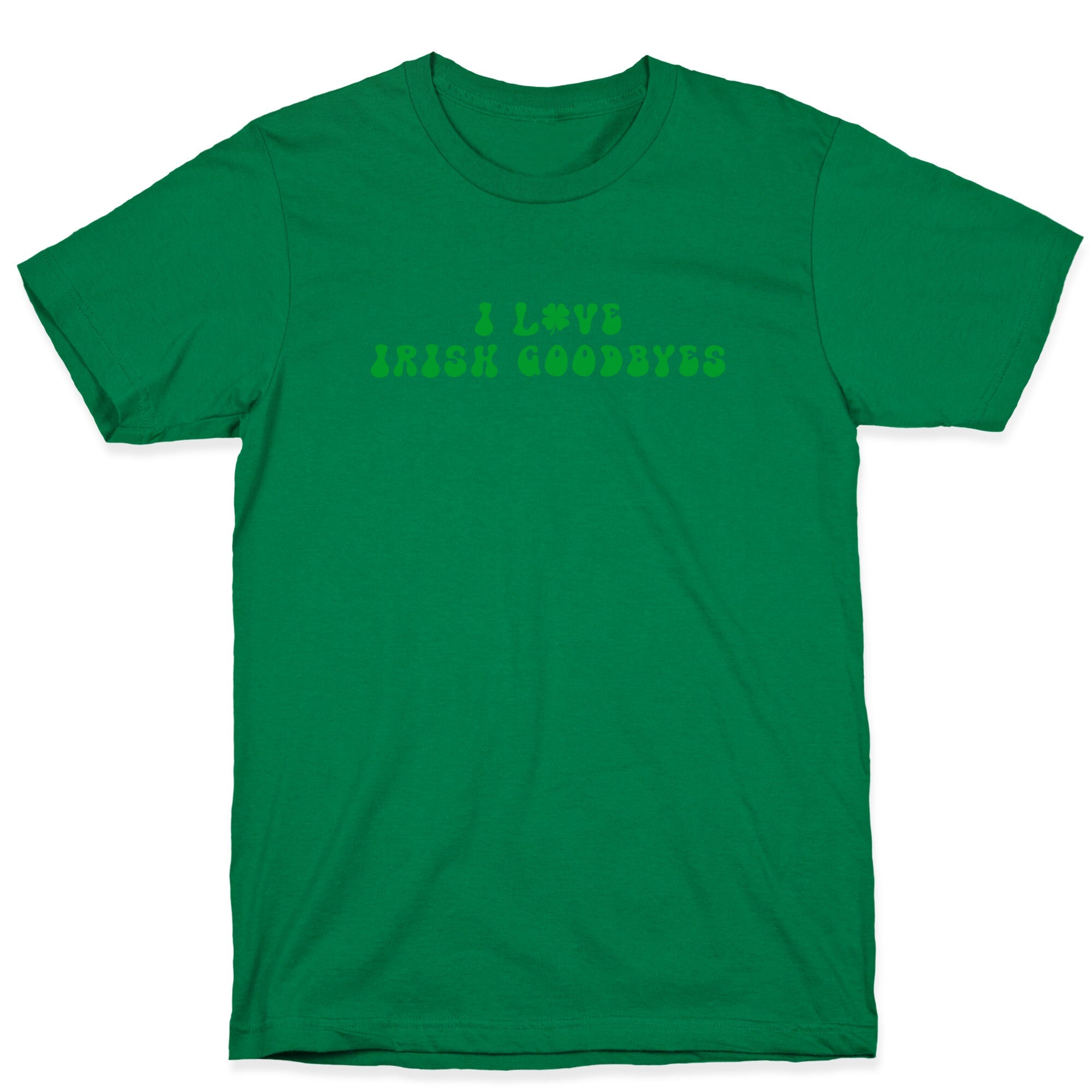 I Love Irish Goodbyes T-Shirt