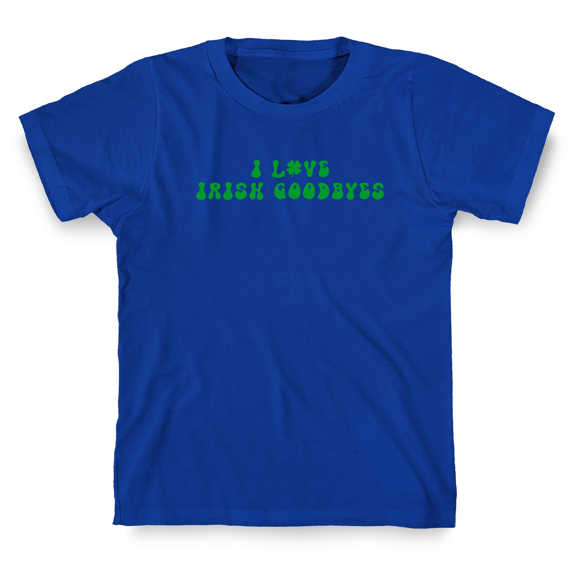 I Love Irish Goodbyes T-Shirt
