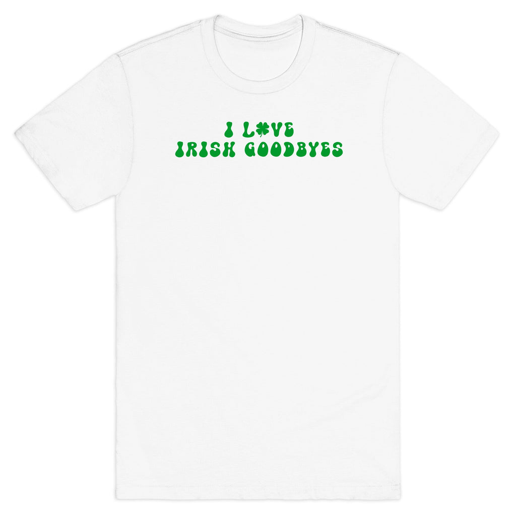 I Love Irish Goodbyes T-Shirt