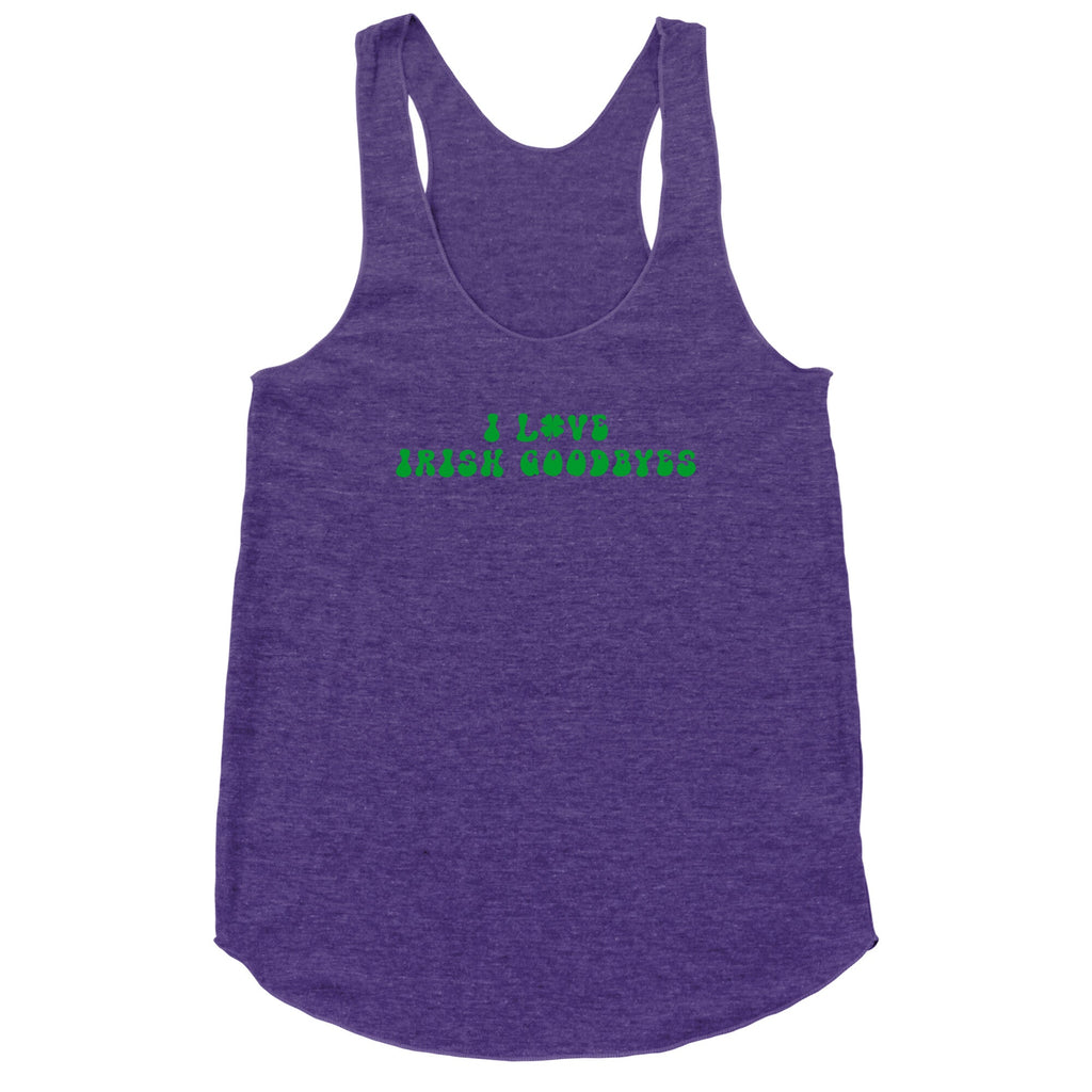 I Love Irish Goodbyes Racerback Tank