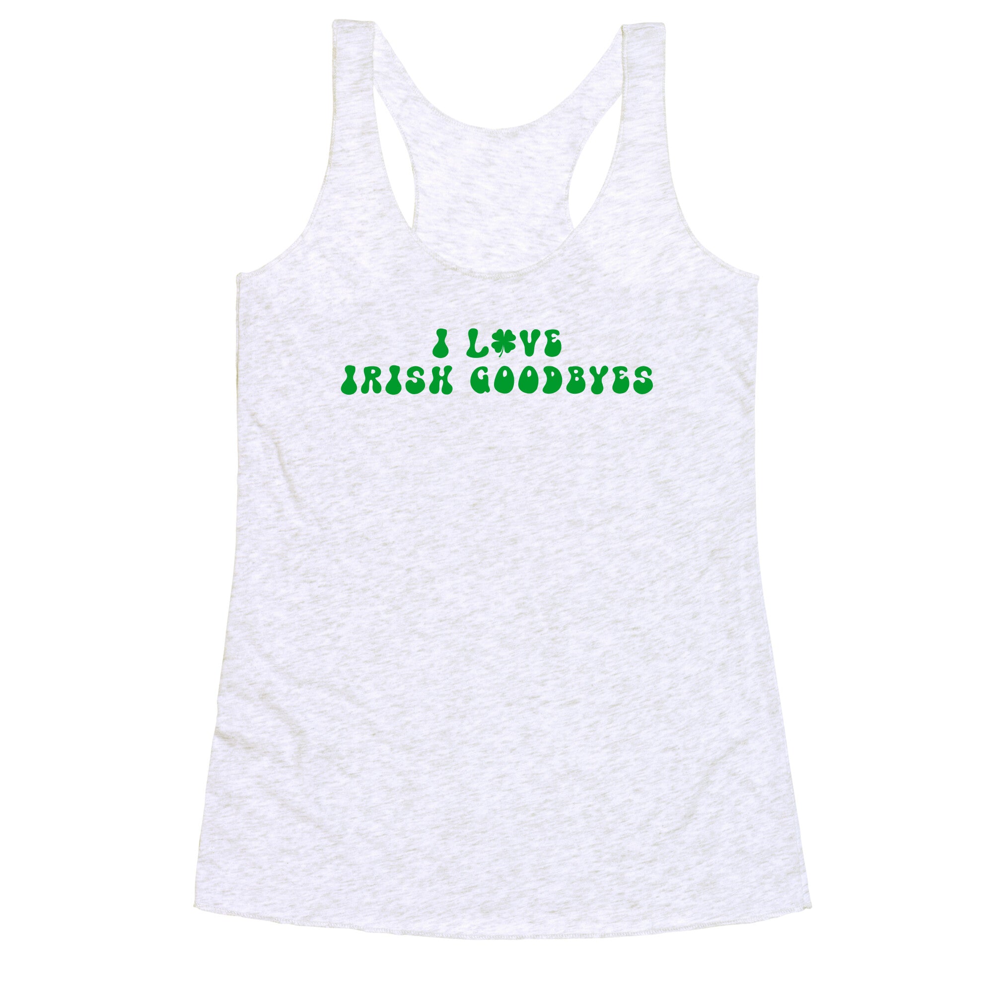I Love Irish Goodbyes Racerback Tank