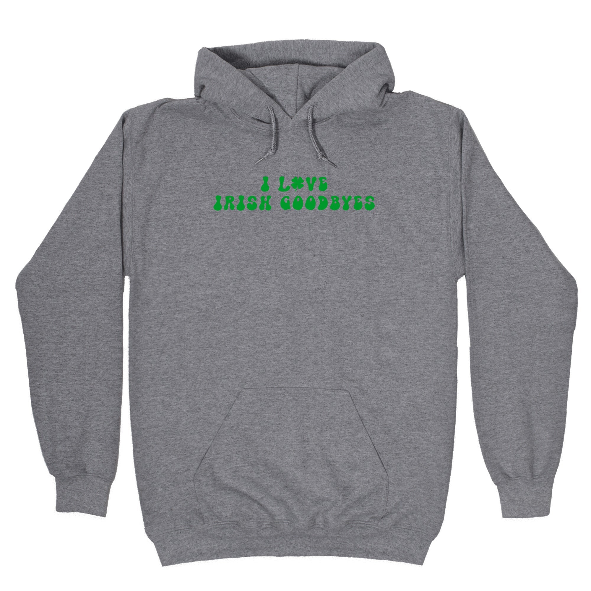 I Love Irish Goodbyes Hoodie