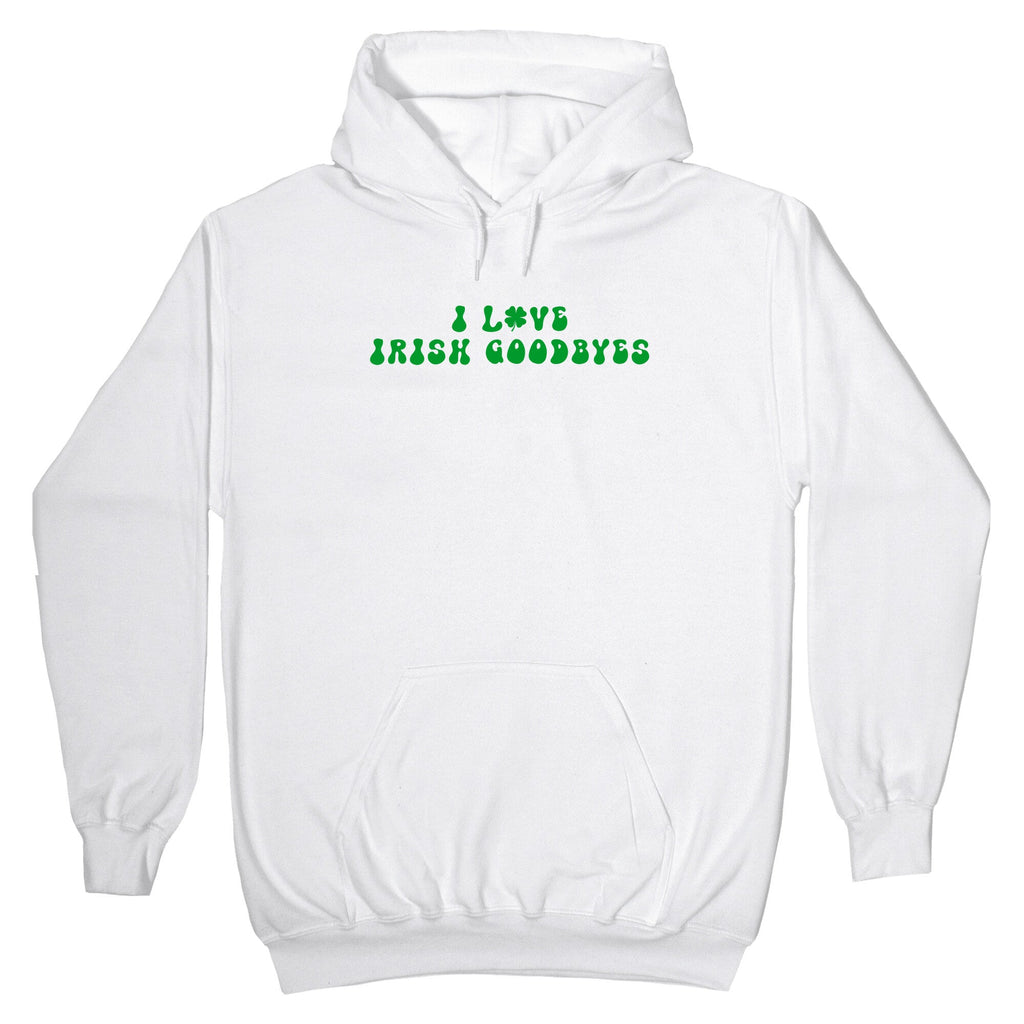 I Love Irish Goodbyes Hoodie