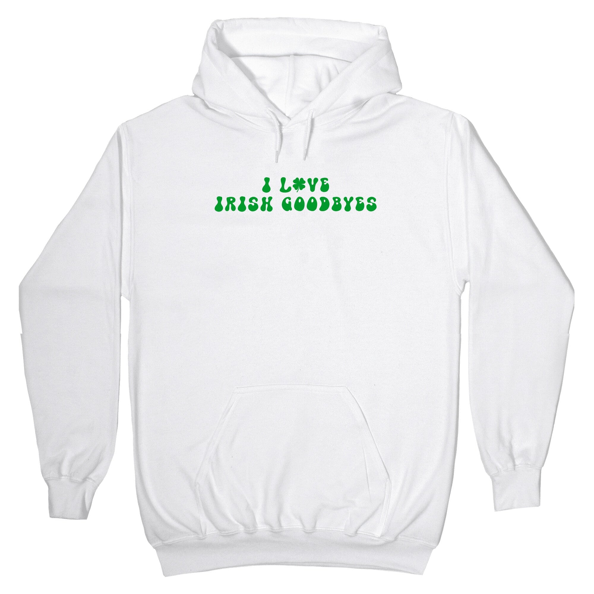 I Love Irish Goodbyes Hoodie