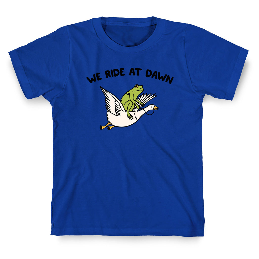 We Ride At Dawn T-Shirt