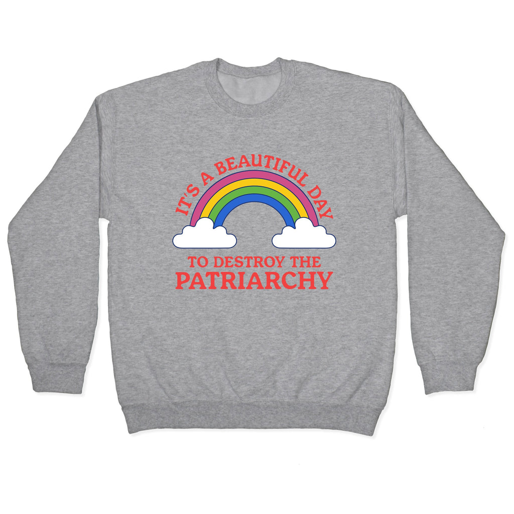 Beautiful Day To Destroy The Patriarchy Crewneck Sweatshirt