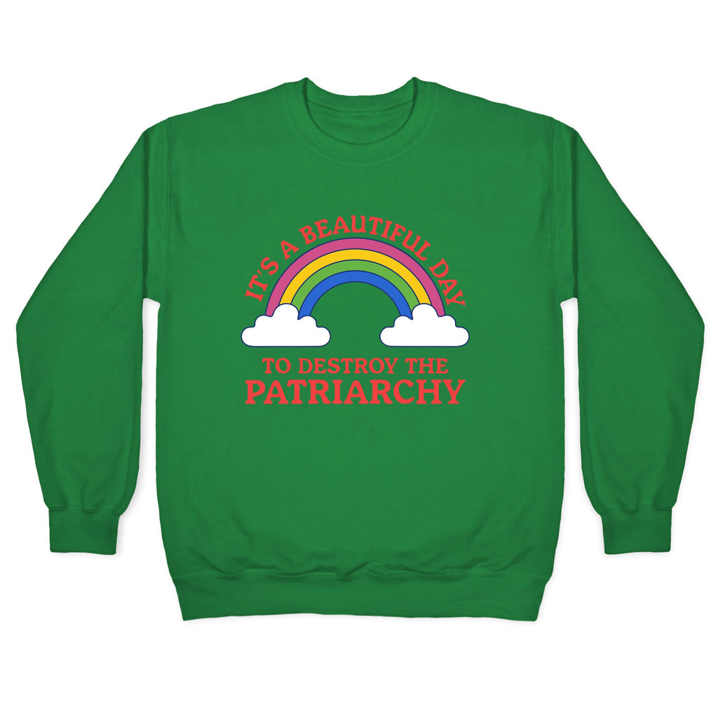 Beautiful Day To Destroy The Patriarchy Crewneck Sweatshirt