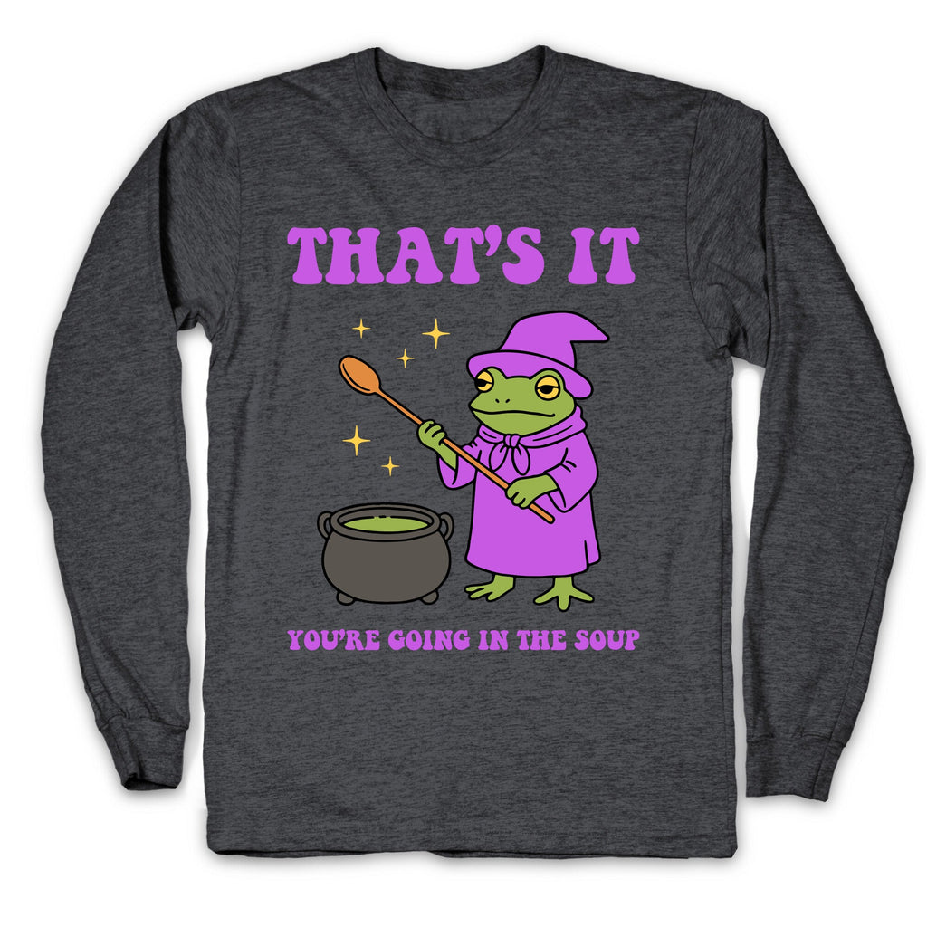 Youre Going In The Soup Longsleeve Tee