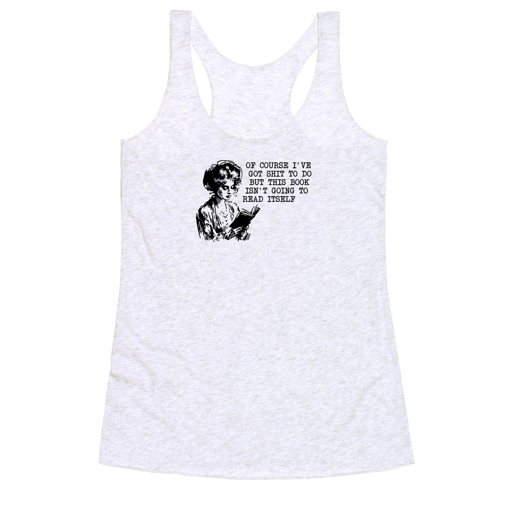 This Book Isnt Going To Read Itself Racerback Tank