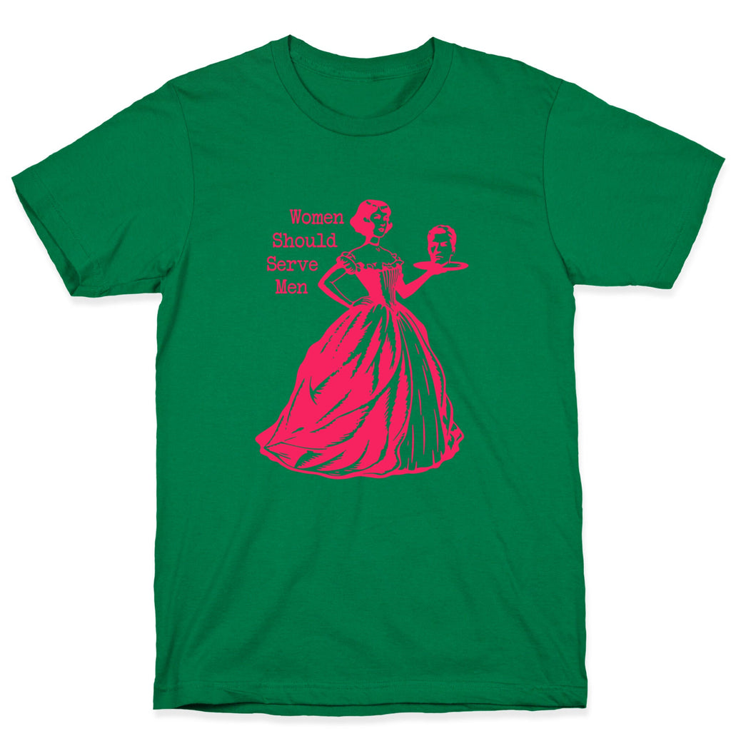 Women Should Serve Men T-Shirt