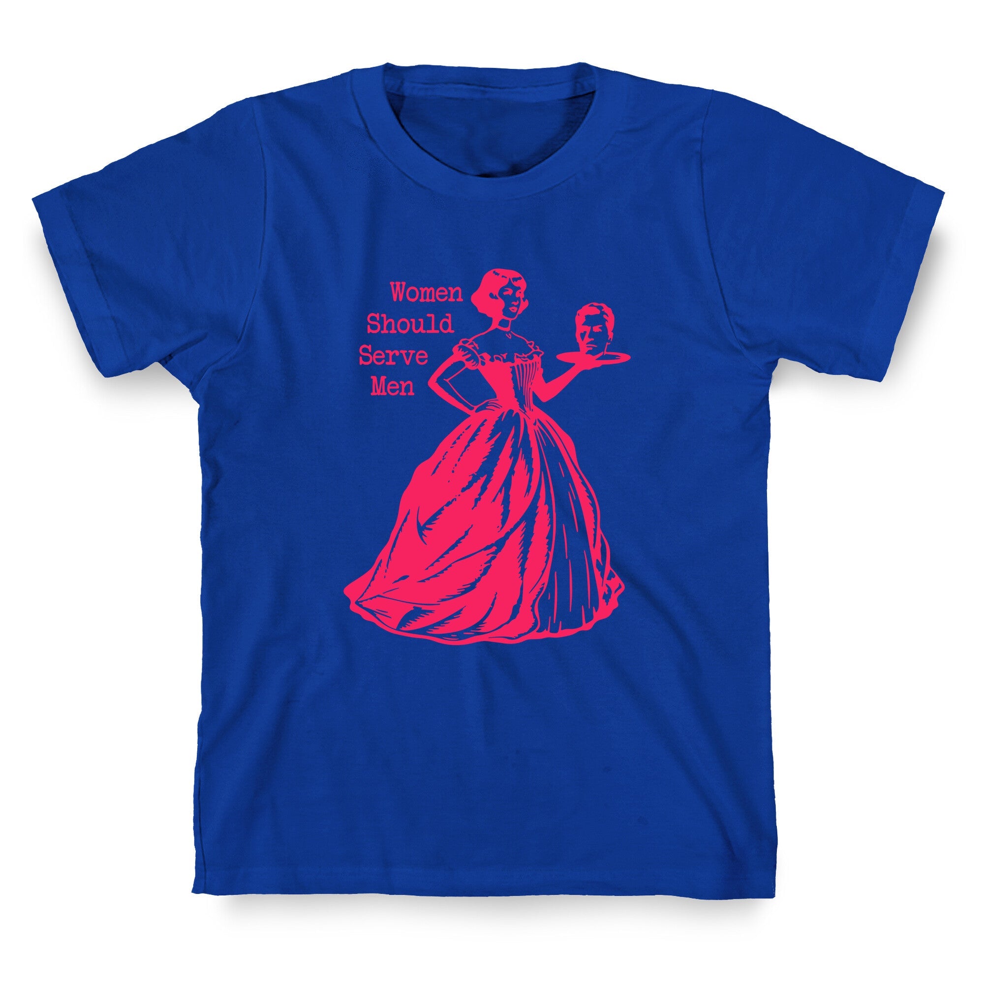 Women Should Serve Men T-Shirt