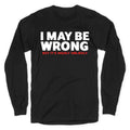 I May Be Wrong Longsleeve Tee