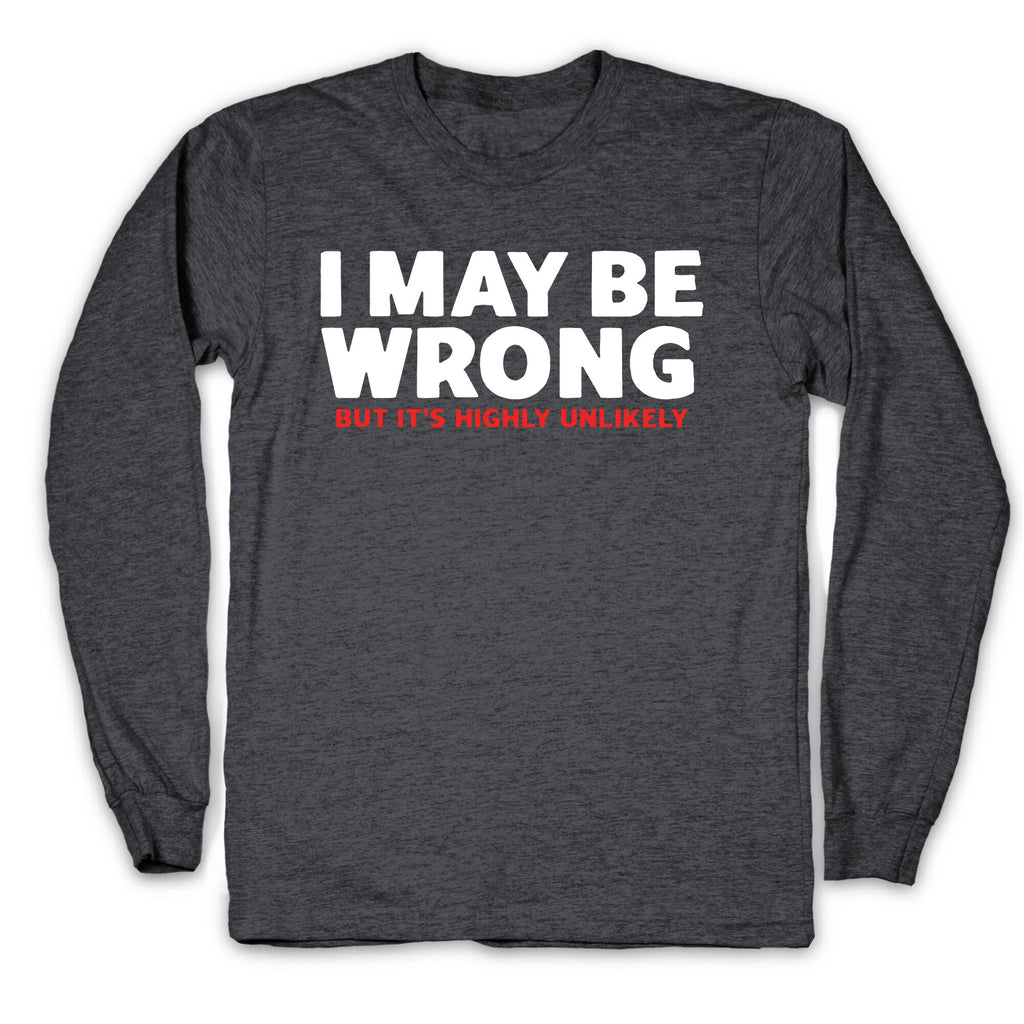 I May Be Wrong Longsleeve Tee