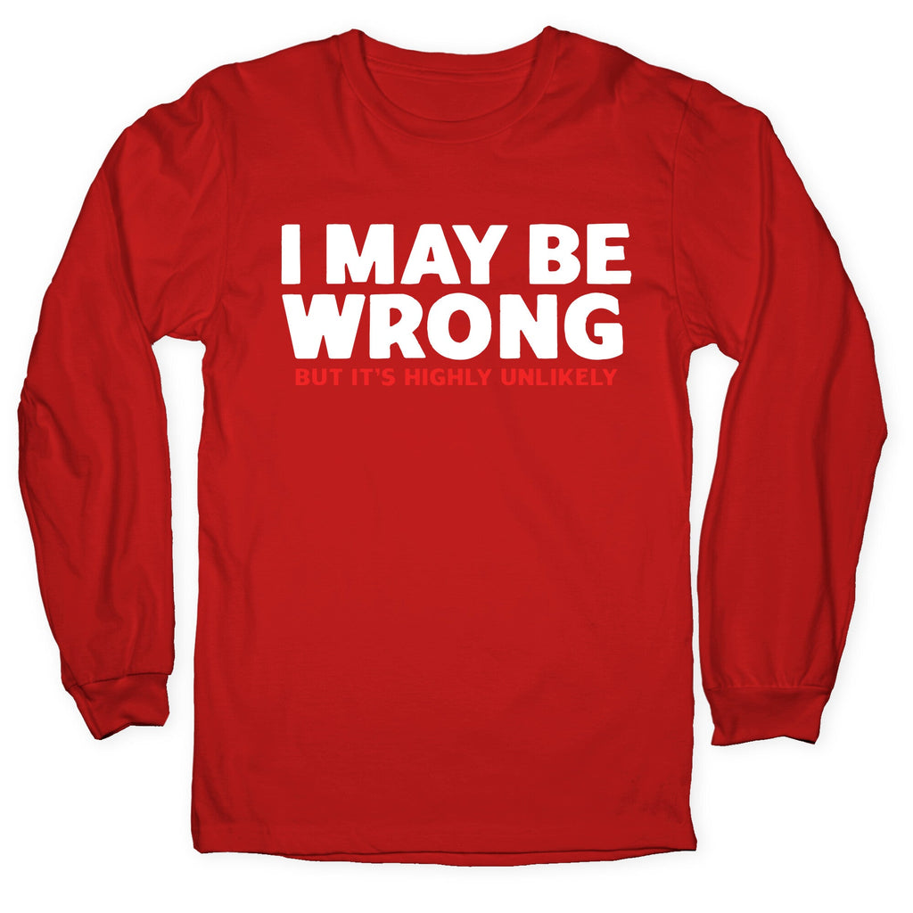 I May Be Wrong Longsleeve Tee