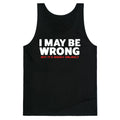 I May Be Wrong Tank Top